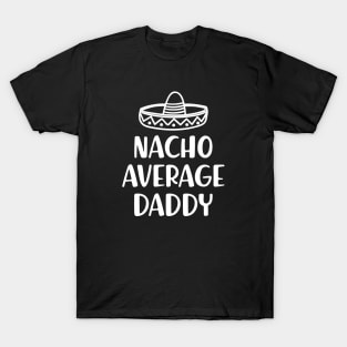 Daddy - Nacho Average Daddy T-Shirt